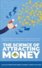 The Science of Attracting Money : Manifest Wealth, Prosperity and Financial Success with Practical Positive Energy and a Mindful Money Mind - Book