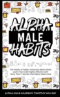 Alpha Male Habits : The Habits of Highly Influential Alpha Males. Learn How to Be Highly Effective with More Than 7 Secrets that Alpha Males Have - Book