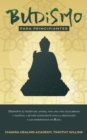 Budismo para principiantes : Despierta el poder del ahora, vive una vida equilibrada y pacifica y se mas consciente con la meditacion y las ensenanzas de Buda. - Book