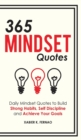 365 Mindset Quotes : Daily Mindset Quotes to Build Strong Habits, Self Discipline and Achieve Your Goals - Book