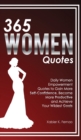 365 Women Quotes : Daily Women Empowerment Quotes to Gain More Self-Confidence, Become More Productive and Achieve Your Wildest Goals - Book