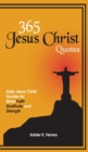 365 Jesus Christ Quotes : Daily Jesus Christ Quotes for More Faith, Gratitude and Strength - Book
