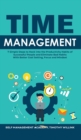 Time Management : 7 Simple Steps to Hack into the Productivity Habits of Successful People and Eliminate Bad Habits With Better Goal Setting, Focus and Mindset - Book