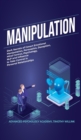 Manipulation : Dark Secrets of Covert Emotional Manipulation, Persuasion, Deception, Mind Control, Psychology, NLP and Influence to Take Control in Personal Relationships - Book