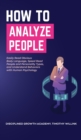 How to Analyze People : Easily Read Obvious Body Language, Speed Read People and Personality Types, and Understand Behaviors with Human Psychology - Book