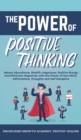 The Power of Positive Thinking : Attract Abundance, Wealth, Happiness, Positive Energy and Eliminate Negativity with the Power of Your Mind, Affirmations, Thoughts and Self Discipline - Book