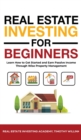 Real Estate Investing for Beginners : Learn How to Get Started and Earn Passive Income Through Wise Property Management - Book