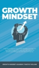 Growth Mindset : 7 Secrets to Destroy Your Fixed Mindset and Tap into Your Psychology of Success with Self Discipline, Emotional Intelligence and Self Confidence - Book