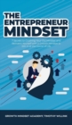 The Entrepreneur Mindset : 7 Secrets to Crushing Your Old Mindset and Reinvent Yourself with a Growth Mindset to Win It at the Game of Life - Book