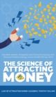 The Science of Attracting Money : Manifest Wealth, Prosperity and Financial Success with Practical Positive Energy and a Mindful Money Mind - Book
