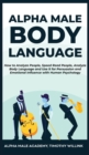 Alpha Male Body Language : How to Analyze People, Speed Read People, Analyze Body Language and Use it for Persuasion and Emotional Influence with Human Psychology - Book