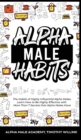 Alpha Male Habits : The Habits of Highly Influential Alpha Males. Learn How to Be Highly Effective with More Than 7 Secrets that Alpha Males Have - Book