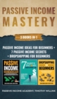 Passive Income Mastery : 3 Books in 1: Passive Income Ideas for Beginners + 7 Passive Income Secrets + Dropshipping for Beginners - Book