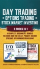 Day Trading + Options Trading + Stock Market Investing : 3 Books in 1: A Complete Beginner's Bundle to Learn How to Create Passive Income Streams by Working From Home - Book