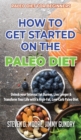 Paleo Diet for Beginners - How to Get Started on the Paleo Diet : Unlock your Internal Fat Burner, Live Longer & Transform Your Life with a High-Fat, Low-Carb Paleo Diet - Book
