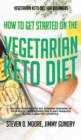 Vegetarian Keto Diet for Beginners - How to Get Started on the Vegetarian Keto Diet : Unlock the Healthy Fat Burning Machine in your Body, Understand the Plant Paradox & Live a Healthy Lifestyle - Book