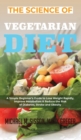 The Science of Vegetarian Diet : A Simple Beginner's Guide to Lose Weight Rapidly, Improve Metabolism & Reduce the Risk of Diabetes, Stroke and Obesity - Book