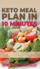 Keto Meal Plan in 10 Minutes : A Simple Beginner's Guide to Activate Ketosis, Burn Fat & Lose Weight with Fun & Healthy Ketogenic Meal Plans - Book