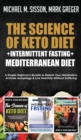The Science of Keto Diet + Intermittent Fasting + Mediterranean Diet : A Simple Beginner's Bundle to Reboot Your Metabolism, Activate Autophagy & Live Healthily Without Suffering - Book