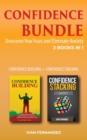 Confidence Bundle : 2 Books in 1: Confidence Building + Confidence Stacking: Overcome Your Fears and Eliminate Anxiety - Book