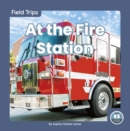 Field Trips: At the Fire Station - Book