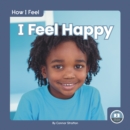How I Feel: I Feel Happy - Book