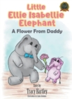 Little Ellie Isabellie Elephant : A Flower From Daddy - Book