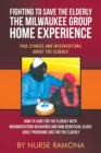 Fighting to Save the Elderly The Milwaukee Group Home Experience : How to Care for the Elderly with Misunderstood Behaviors And How Beneficial Older Adult Programs Are for the Elderly - Book