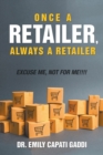 Once a Retailer, Always a Retailer : Excuse Me, Not For Me!!! - Book