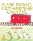 Elaine, Dwayne and Zane's Train Adventure - eBook