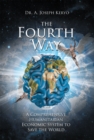 The Fourth Way : A Comprehensive Humanitarian Economic System to Save the World - eBook