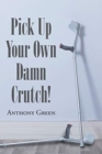 Pick Up Your Own Damn Crutch! - Book