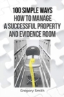 100 Simple Ways How to Manage a Successful Property and Evidence Room - Book
