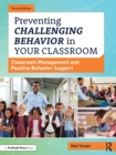 Preventing Challenging Behavior in Your Classroom : Classroom Management and Positive Behavior Support - Book