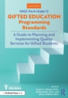 NAGC Pre-K–Grade 12 Gifted Education Programming Standards : A Guide to Planning and Implementing Quality Services for Gifted Students - Book