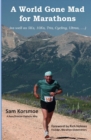 A World Gone Mad for Marathons : (as well as 5Ks, 10Ks, Ultras, trails, tris, cycling.....) - Book