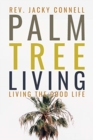 Palm Tree Living : Living the Good Life - Book