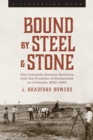 Bound by Steel and Stone : The Colorado-Kansas Railway and the Frontier of Enterprise in Colorado, 1890-1960 - eBook