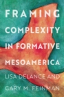 Framing Complexity in Formative Mesoamerica - Book