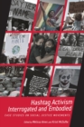 Hashtag Activism Interrogated and Embodied : Case Studies on Social Justice Movements - Book
