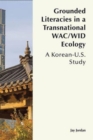 Grounded Literacies in a Transnational WAC/WID Ecology : A Korean-U.S. Study - Book
