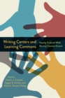 Writing Centers and Learning Commons : Staying Centered While Sharing Common Ground - eBook