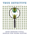True Detective : Mind-Bending Visual Riddles for Young Sleuths! - Book