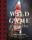 Wild Game Cooking : Over 100 Recipes for Venison, Elk, Moose, Rabbit, Duck, Fish and   More - Book