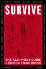 Survive : The All-In-One Guide to Staying Alive in Extreme Conditions (Bushcraft, Wilderness, Outdoors, Camping, Hiking, Orienteering) - Book