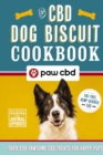 The CBD Dog Biscuit Cookbook : Over 150 Pawsome CBD Treats for Happy Pups - Book