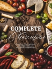 Complete Charcuterie : Over 200 Contemporary Spreads for Easy Entertaining (Charcuterie, Serving Boards, Platters, Entertaining) - Book