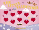 Ten Little Valentines : A Magical Counting Storybook of Love - Book
