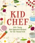 Kid Chef : 100+ Tasty, Kid-Approved Recipes for the Young Cook - Book
