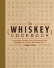 The Whiskey Cookbook : Sensational Tasting Notes and Pairings for Bourbon, Rye, Scotch, and Single Malts - Book